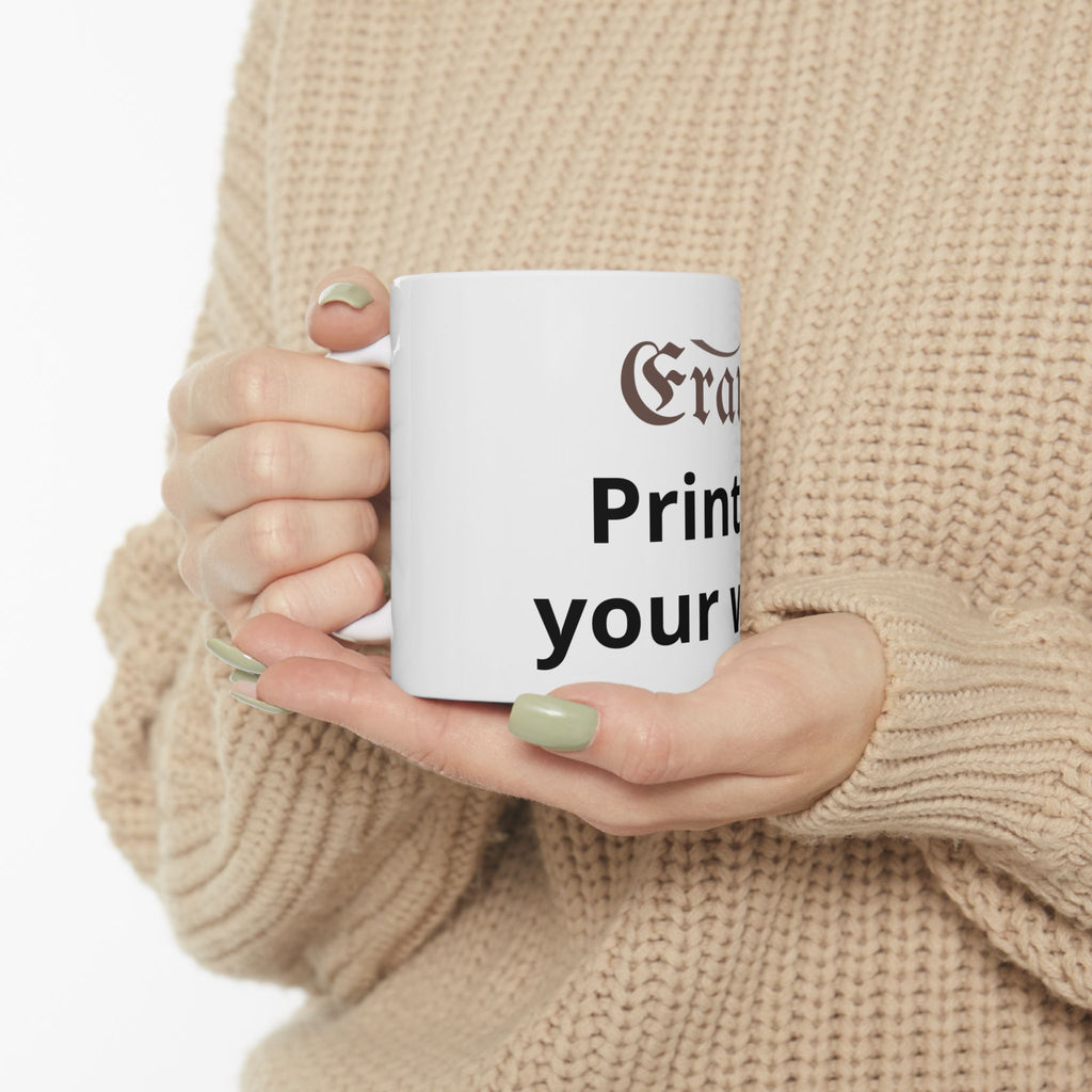 Customizable Ceramic Mug – 'Print It Your Way' Personalized Coffee Cup (11oz & 15oz)