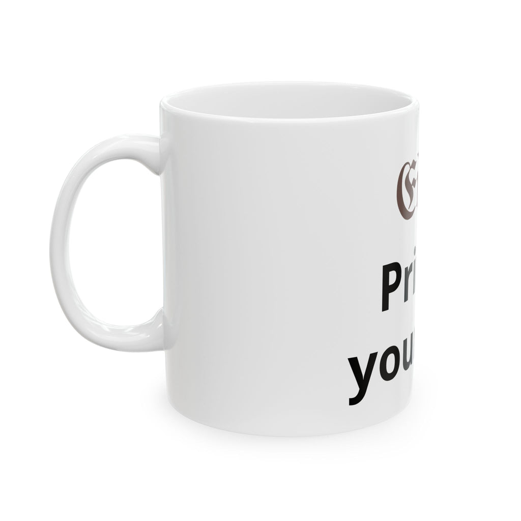 Customizable Ceramic Mug – 'Print It Your Way' Personalized Coffee Cup (11oz & 15oz)
