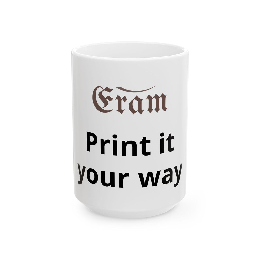 Customizable Ceramic Mug – 'Print It Your Way' Personalized Coffee Cup (11oz & 15oz)